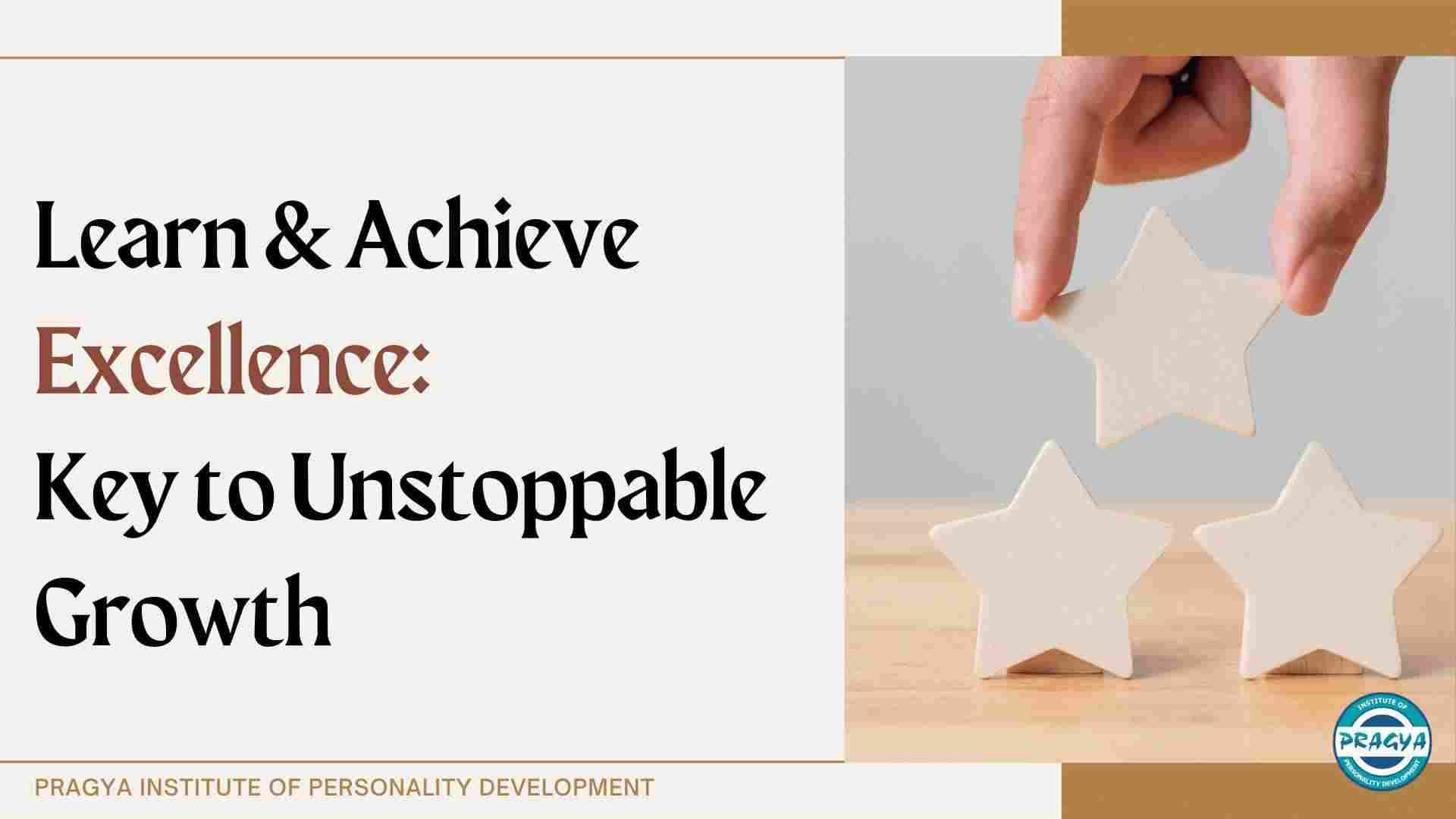 Learn & Achieve Excellence: Key to Unstoppable Growth